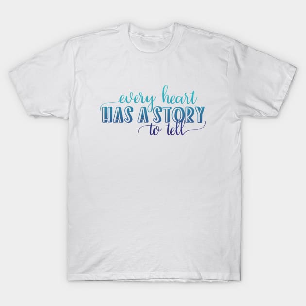 Every heart has a story to tell T-Shirt by BoogieCreates